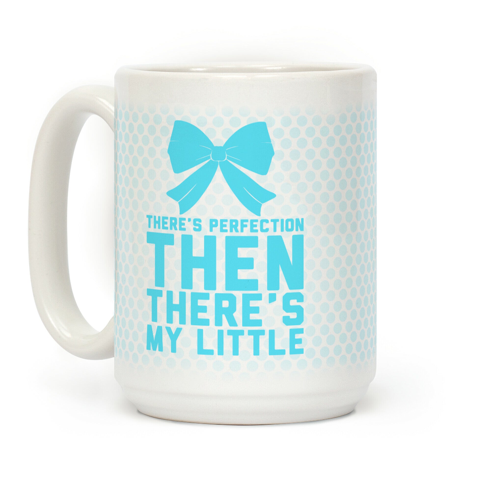 There's Perfection Then There's My Little Coffee Mug